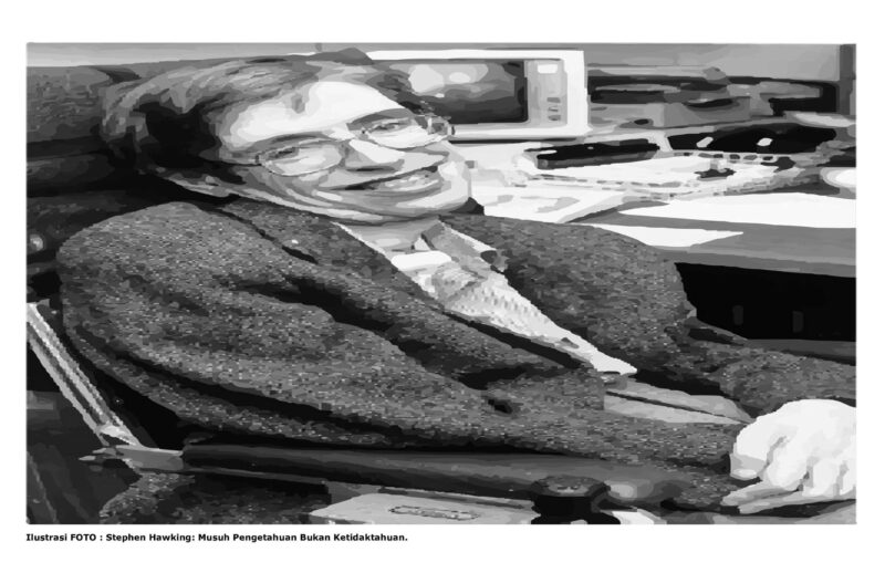 Ilustrasi FOTO : Stephen Hawking: Musuh Pengetahuan Bukan Ketidaktahuan.