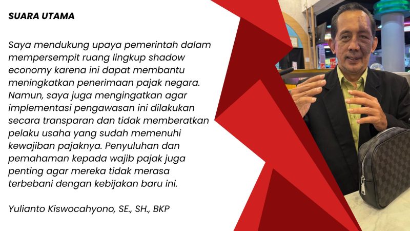 Yulianto Kiswocahyono, SE., SH., BKP, yang mendukung upaya pemerintah dalam mengatasi shadow economy untuk meningkatkan penerimaan pajak. Ia mengingatkan agar pengawasan dilakukan transparan dan tidak membebani pelaku usaha yang sudah patuh pajak, serta pentingnya penyuluhan kepada wajib pajak.