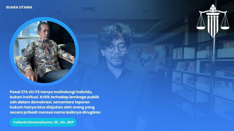 Yulianto Kiswocahyono, SE., SH., BKP, menyatakan perlindungan Pasal 27A UU ITE tidak berlaku bagi institusi atau korporasi, melainkan hanya untuk individu yang nama baiknya dirugikan.