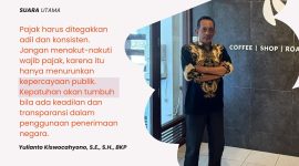 Yulianto Kiswocahyono, S.E., S.H., BKP menegaskan bahwa pajak harus ditegakkan secara adil dan konsisten. Menurutnya, menakut-nakuti wajib pajak justru akan menurunkan kepercayaan publik. Kepatuhan akan tumbuh bila ada rasa keadilan serta transparansi dalam penggunaan penerimaan negara.