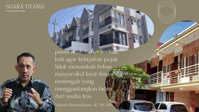 Menampilkan Yulianto Kiswocahyono, SE., SH., BKP, Konsultan Pajak Senior sekaligus Ketua Komite Tetap Fiskal KADIN Jawa Timur, dengan latar rumah kos. Dalam kutipannya, Yulianto menegaskan agar pemerintah berhati-hati dalam merumuskan kebijakan pajak kost supaya tidak menambah beban masyarakat kecil dan menengah yang menggantungkan hidup dari usaha kos.