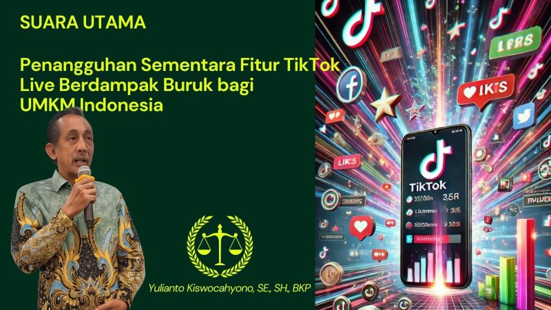 Yulianto Kiswocahyono, SE, SH, BKP menyampaikan pandangannya mengenai dampak penangguhan sementara fitur TikTok Live bagi UMKM Indonesia. Fitur ini sangat penting bagi pelaku usaha mikro, kecil, dan menengah, yang mengandalkan platform ini untuk memasarkan produk mereka.