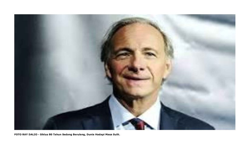 FOTO RAY DALIO - Siklus 80 Tahun Sedang Berulang, Dunia Hadapi Masa Sulit.