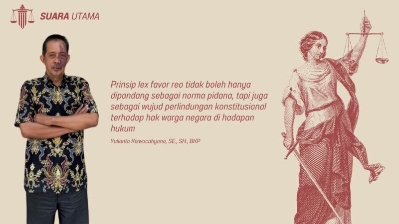 Yulianto Kiswocahyono, SE., SH., BKP praktisi pajak dan hukum menegaskan bahwa prinsip lex favor reo tidak boleh dipandang sekadar norma pidana, tetapi juga sebagai bentuk perlindungan konstitusional terhadap hak warga negara di hadapan hukum.