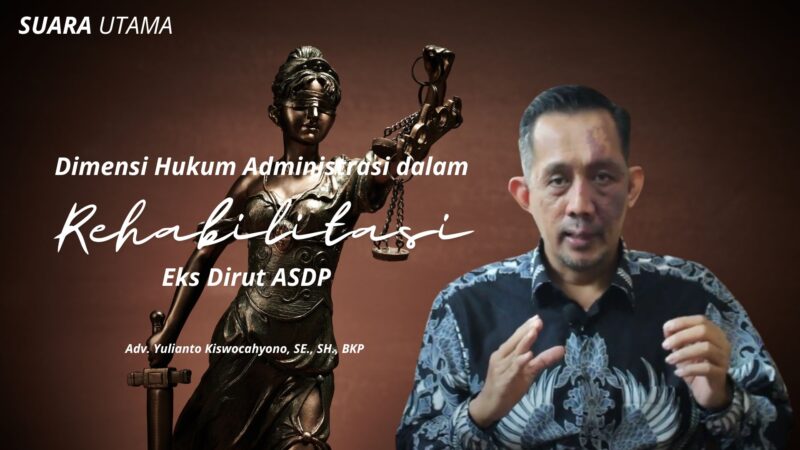 Adv. Yulianto Kiswocahyono, SE., SH., BKP memberikan pandangan hukum terkait keputusan Presiden Prabowo Subianto dalam memberikan rehabilitasi kepada mantan Direksi ASDP. Visual Lady Justice pada latar belakang menggambarkan simbol keadilan dan dimensi hukum administrasi yang menjadi sorotan dalam analisis ini.