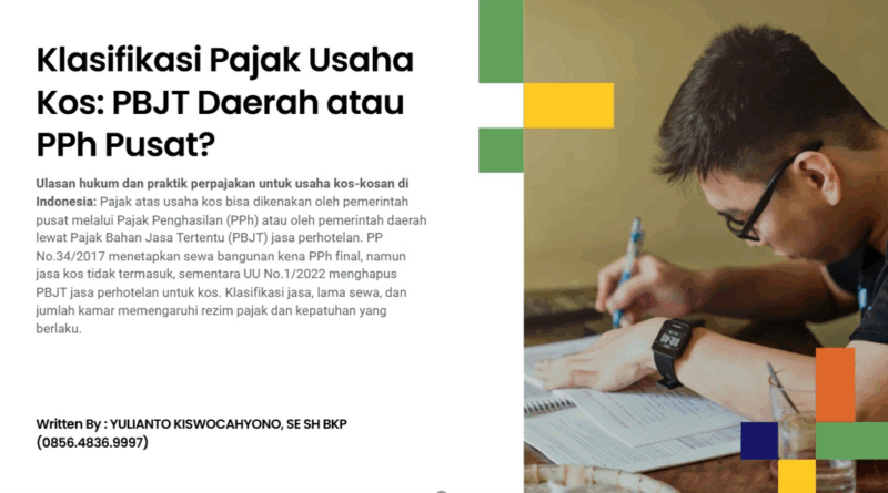 Cuplikan materi “Klasifikasi Pajak Usaha Kos: PBJT Daerah atau PPh Pusat?” karya Yulianto Kiswocahyono, SE, SH, BKP. Gambar ini menggambarkan fokus pembahasan tentang dualisme kewenangan antara pajak pusat dan pajak daerah terhadap usaha kos-kosan. Materi menjelaskan dasar hukum, klasifikasi layanan, serta dampak kebijakan pajak terhadap kepatuhan dan beban usaha pemilik kos.