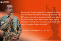 Yulianto Kiswocahyono, SE., SH., BKP, Konsultan Pajak Senior dan Ketua Komite Tetap Bidang Fiskal dan Moneter KADIN Jawa Timur, yang menyampaikan pentingnya untuk segera melaporkan perubahan laporan keuangan dan pajak. Pernyataan beliau menegaskan bahwa restatement laporan keuangan harus diikuti dengan perubahan dalam laporan pajak yang diajukan kepada Direktorat Jenderal Pajak (DJP) untuk memastikan kewajiban pajak tercatat dengan benar. Hal ini sangat penting agar perusahaan dapat menghindari potensi masalah hukum dan fiskal di masa depan.