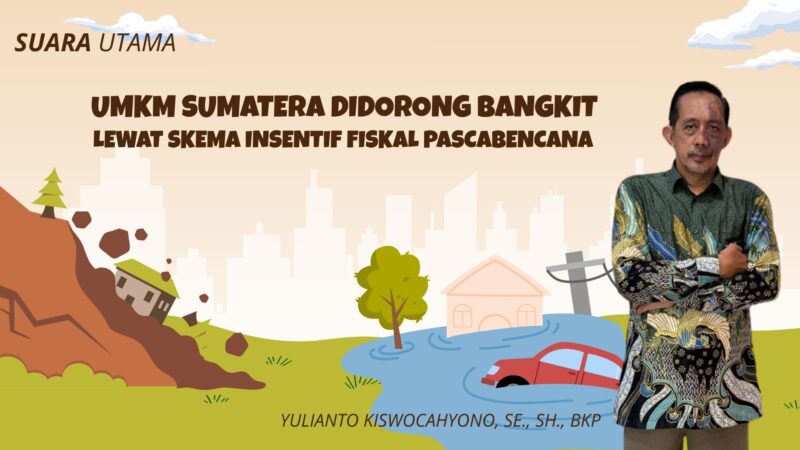 Ilustrasi banjir dan longsor di wilayah Sumatera disertai figur praktisi pajak Yulianto Kiswocahyono, SE., SH., BKP, yang menyoroti pentingnya skema insentif fiskal dalam percepatan pemulihan UMKM pascabencana.