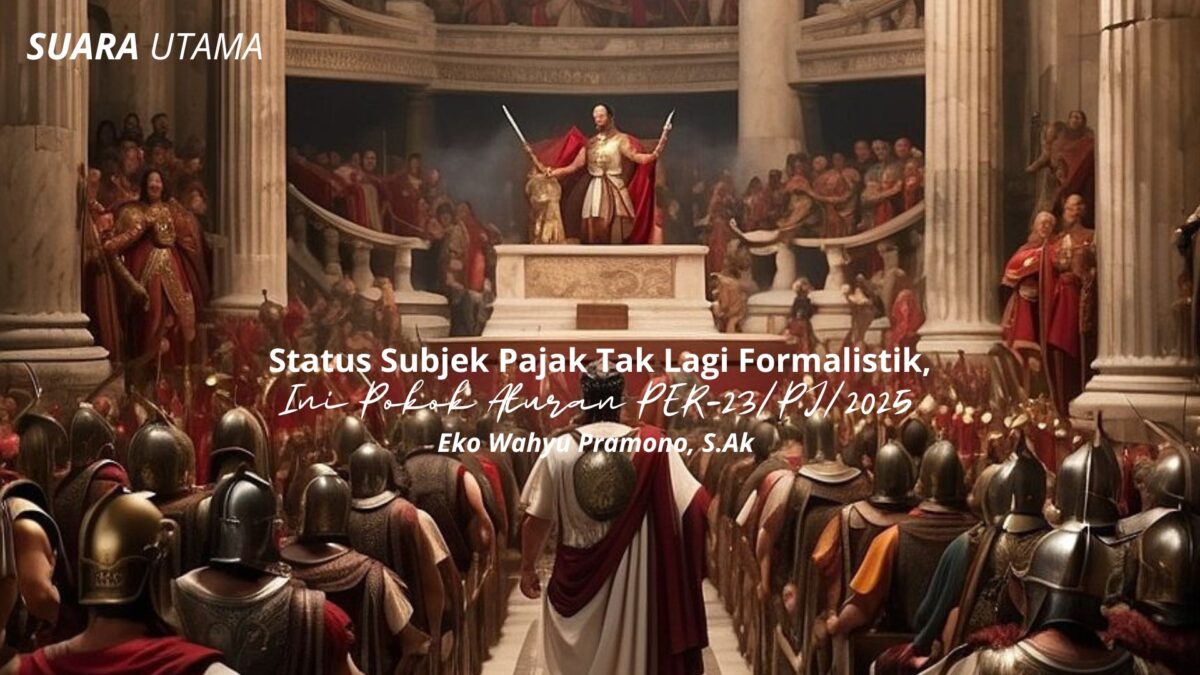 Ilustrasi penegasan kewenangan negara dalam penentuan status subjek pajak berbasis substansi. Melalui PER-23/PJ/2025, Direktorat Jenderal Pajak menegaskan bahwa penilaian status subjek pajak tidak lagi bersifat formalistik, melainkan didasarkan pada keadaan ekonomi dan pengendalian yang sebenarnya.