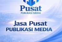 Pusat Publikasi Media Hadir sebagai Solusi Profesional Publikasi Berita, Press Release, dan Personal Branding di Media Online
