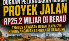 Dugaan Pelanggaran Hukum Proyek Jalan Rp25,2 Miliar di Berau, Tembus Kawasan Hutan Tanpa Izin hingga Ancaman Laporan ke Kejagung